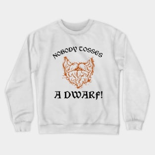 Nobody Tosses a Dwarf! Crewneck Sweatshirt